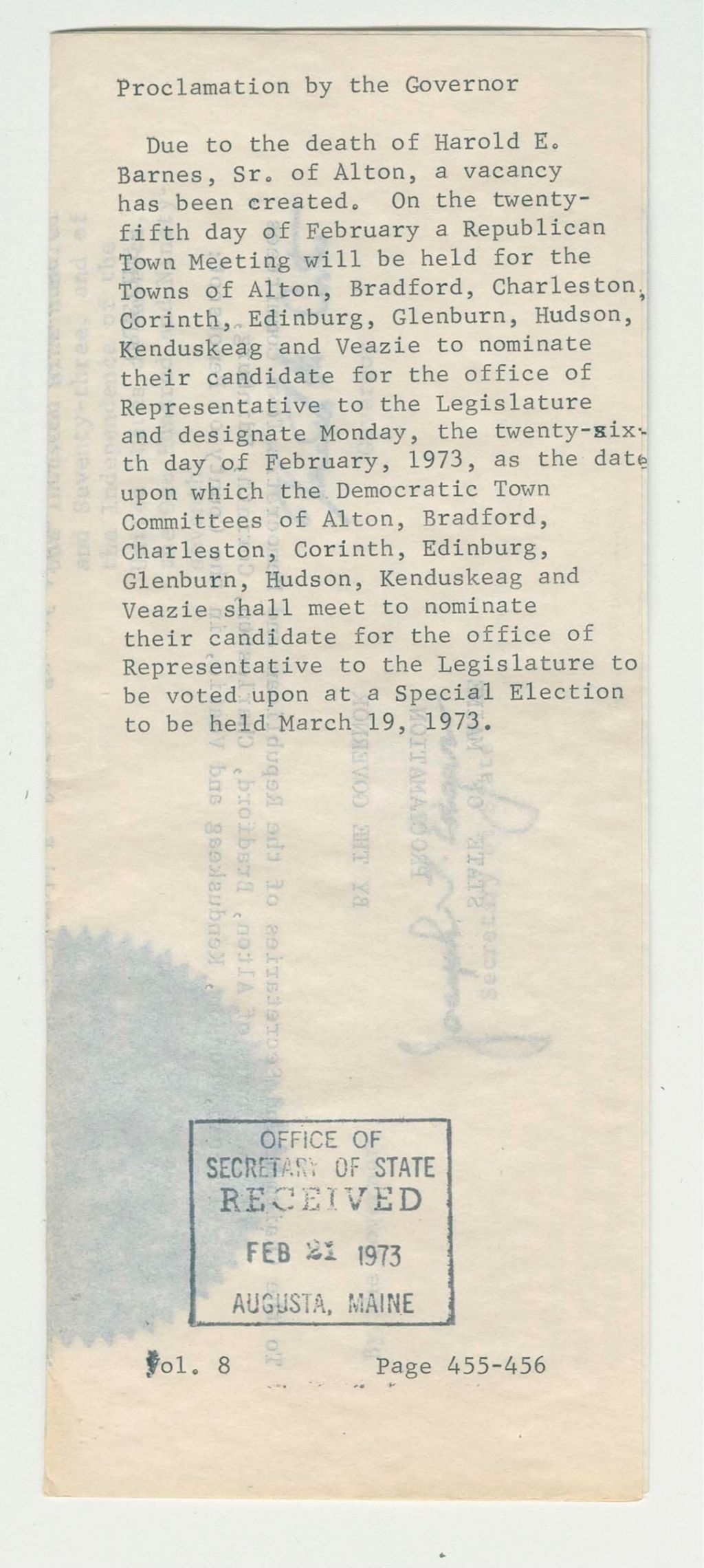 Miniature of Due to the death of Harold E. Barnes, Sr. of Alton, a vacancy has been created. On the twenty-fifth day of February a Republican Town Meeting will be held for the Towns of Alton, Bradford, Charleston, Corinth, Edinburg, Glenburn, Hudson, Kenduskeag, and Veazie to nominate their candidate for the office of Representative to the Legislature and designate Monday, the twenty-sixth day of February, 1973, as the date upon which the Democratic Town Committees of Alton, Bradford, Charleston, Corinth, Edinburg, Glenburn, Hudson, Kenduskeag, and Veazie shall meet to nominate their candidate for the office of Representative to the Legislature to be voted upon at a Special Election to be held March 19, 1973.